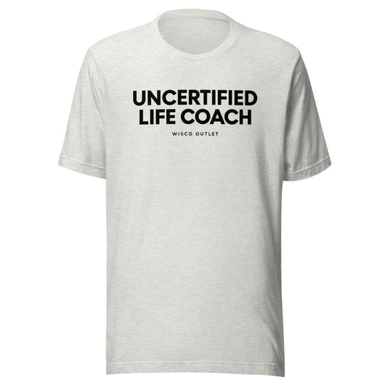 Uncertified Life Coach T-Shirt